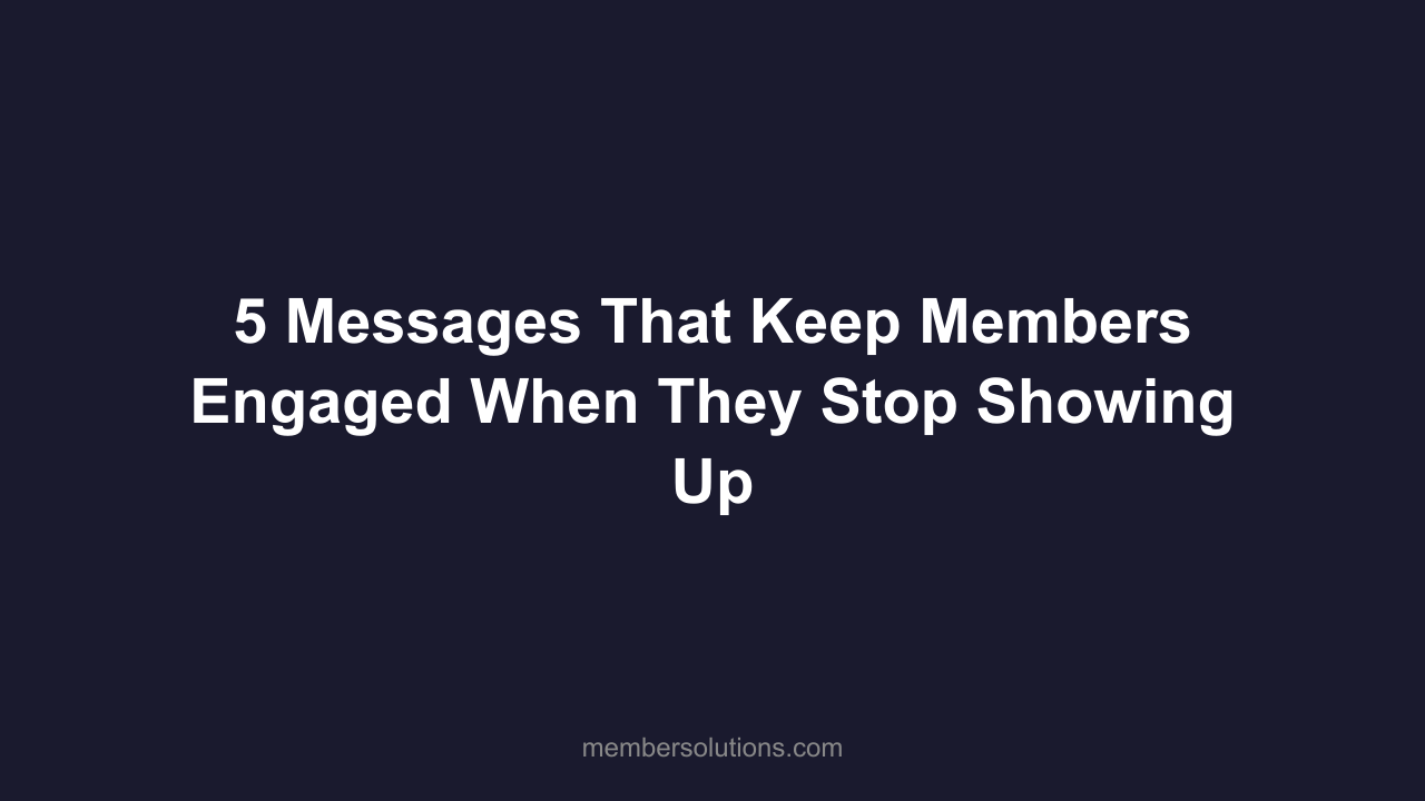 5 Messages That Keep Members Engaged When They Stop Showing Up