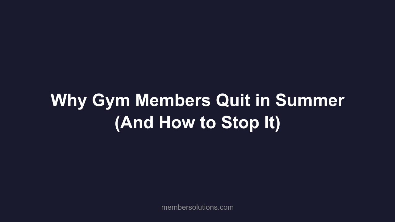 Why Gym Members Quit in Summer (And How to Stop It)